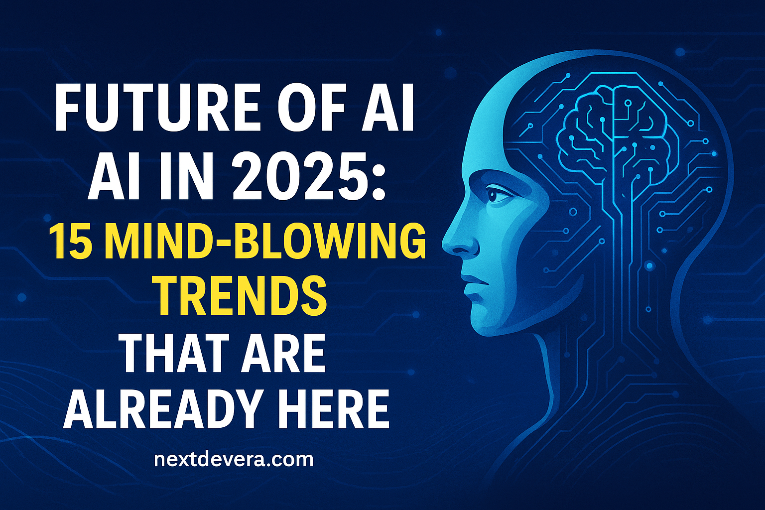 Future of AI in 2025: 15 Mind-Blowing Trends That Are Already Here ...