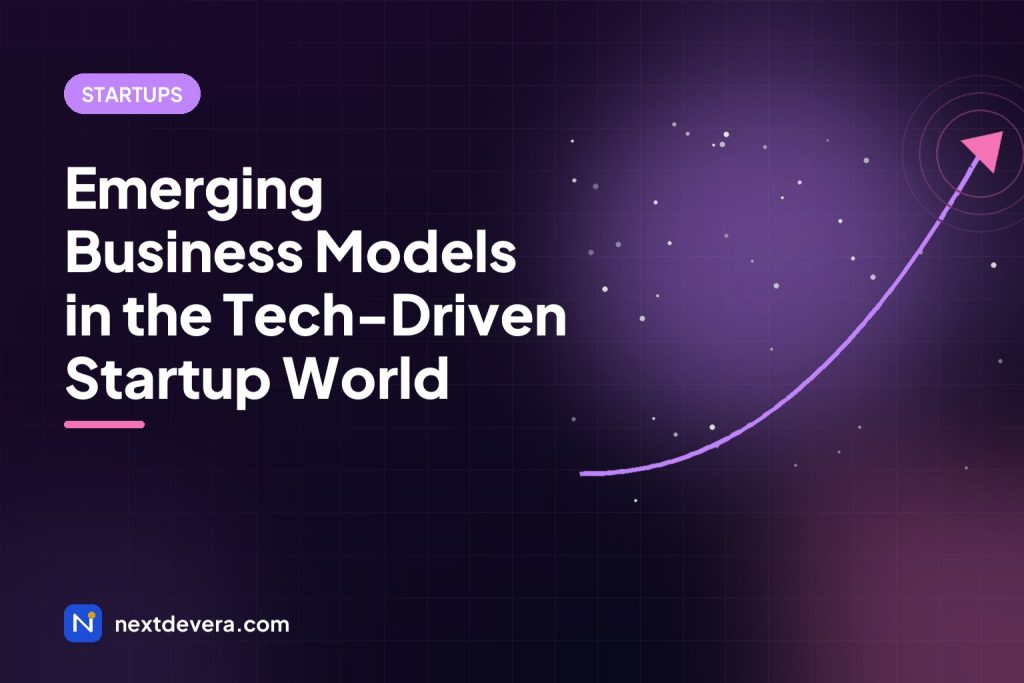 Emerging Business Models in the Tech-Driven Startup World