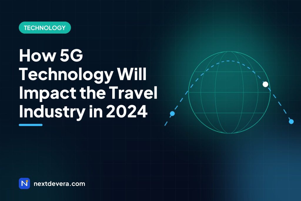 How 5G Technology Will Impact the Travel Industry in 2024