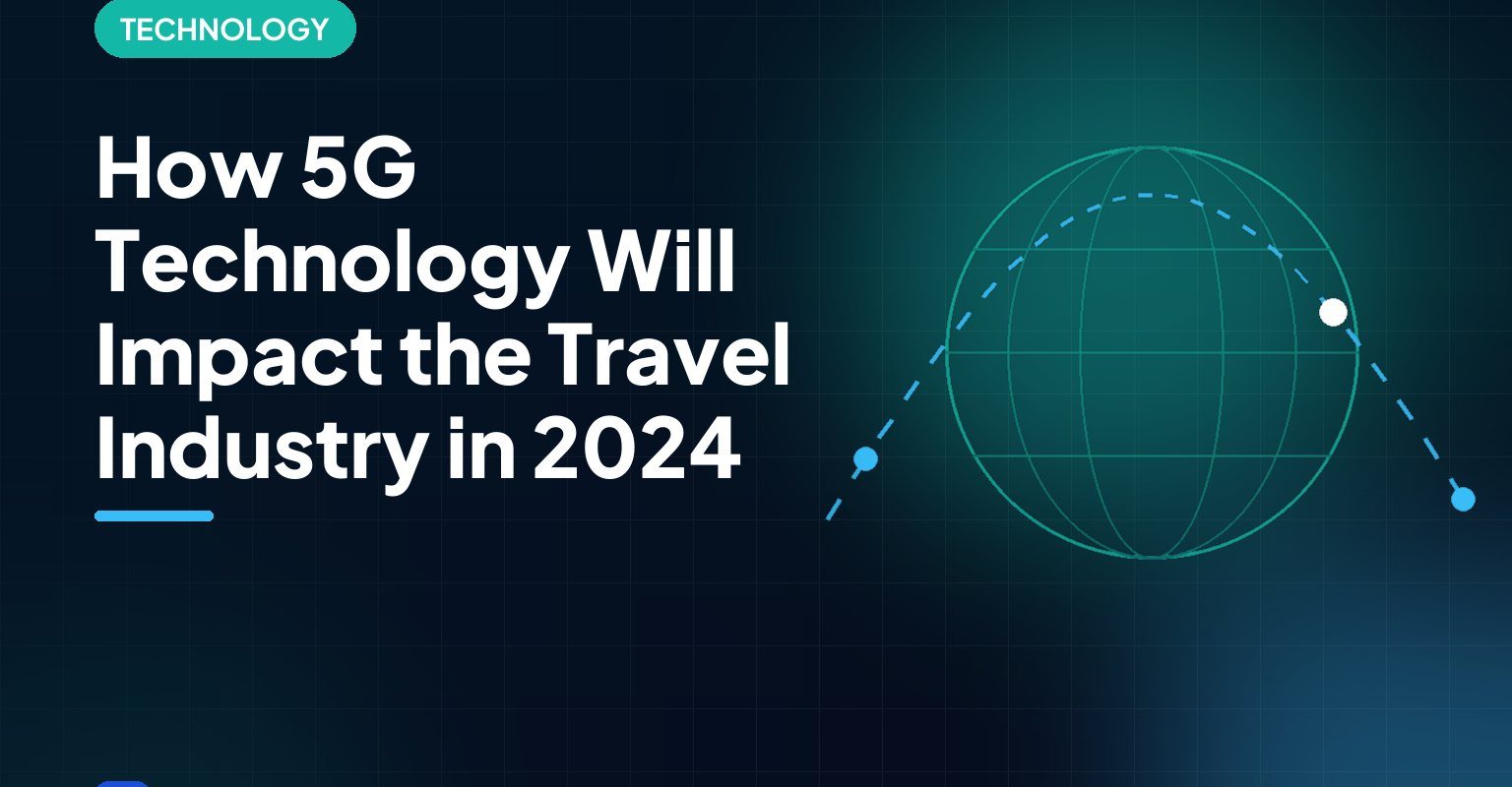 How 5G Technology Will Impact the Travel Industry in 2024