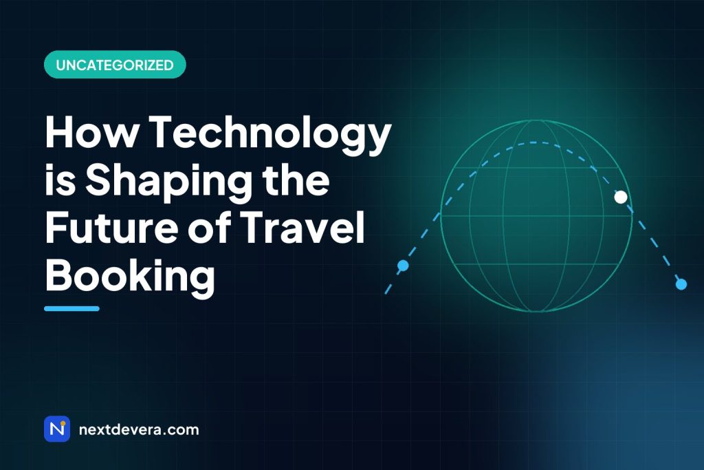 How Technology is Shaping the Future of Travel Booking