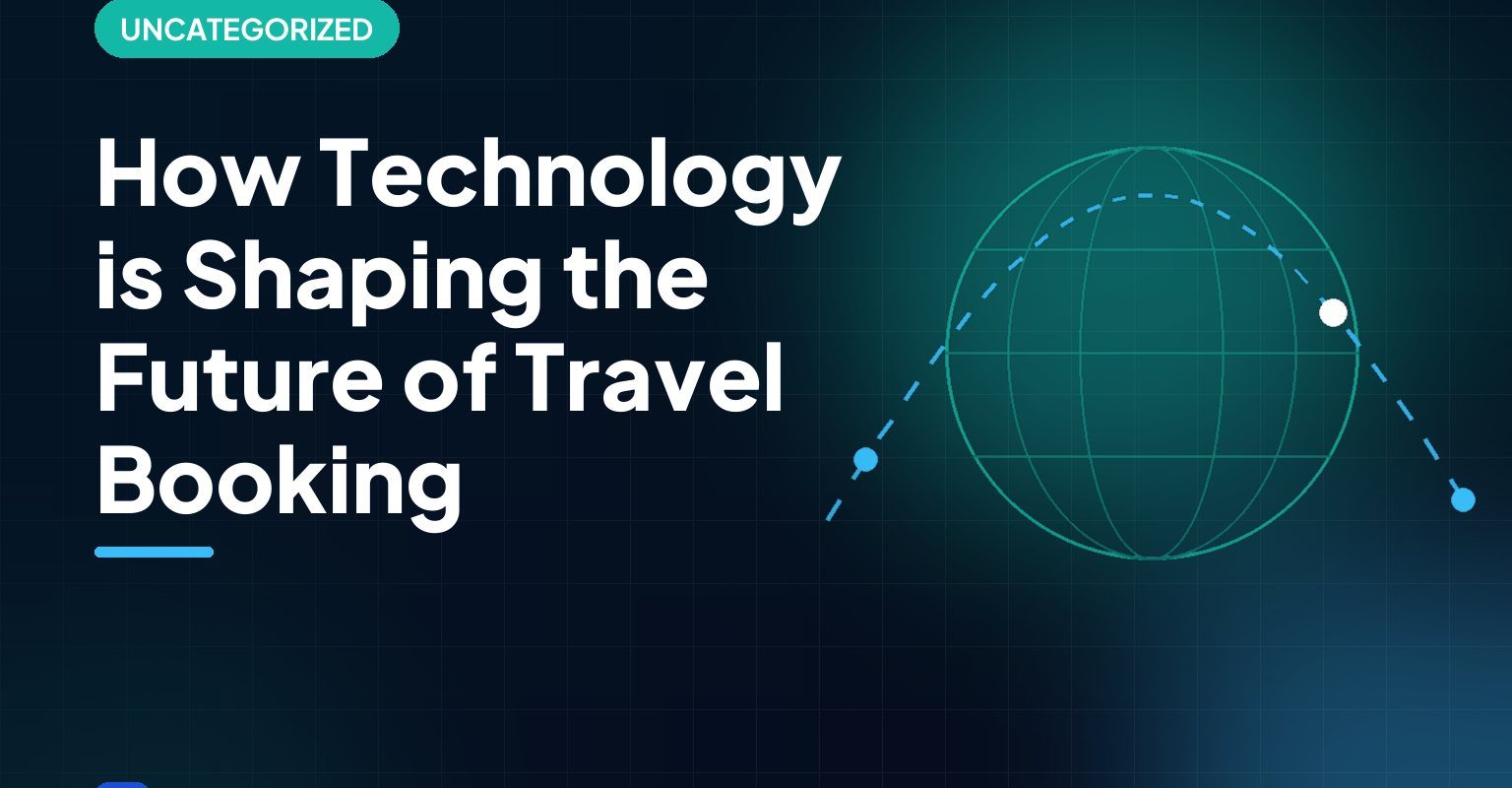 How Technology is Shaping the Future of Travel Booking
