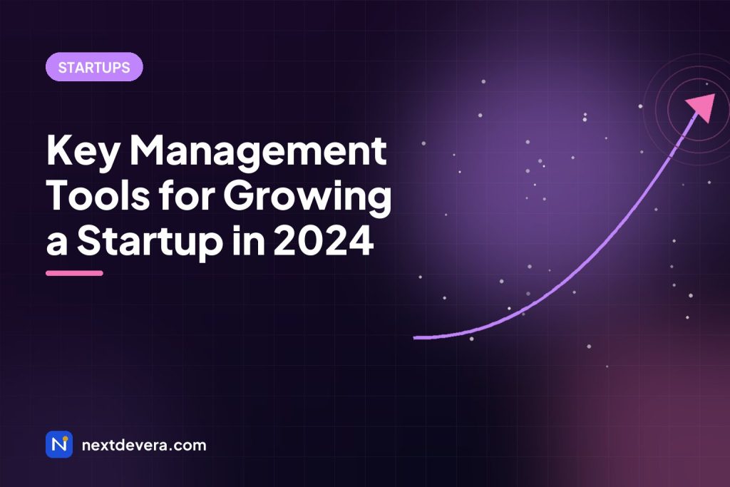 Key Management Tools for Growing a Startup in 2024