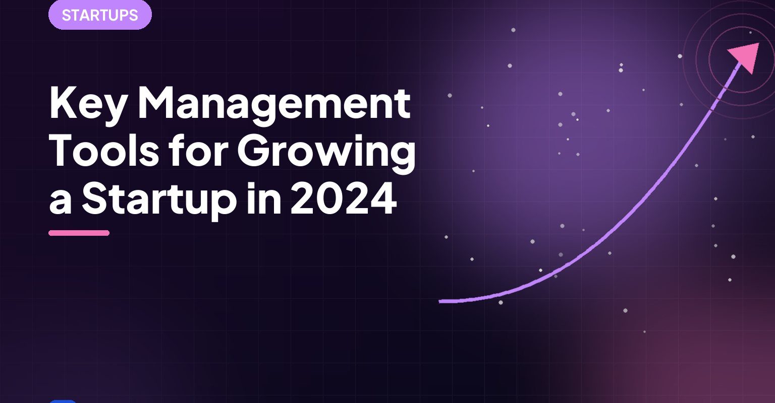 Key Management Tools for Growing a Startup in 2024