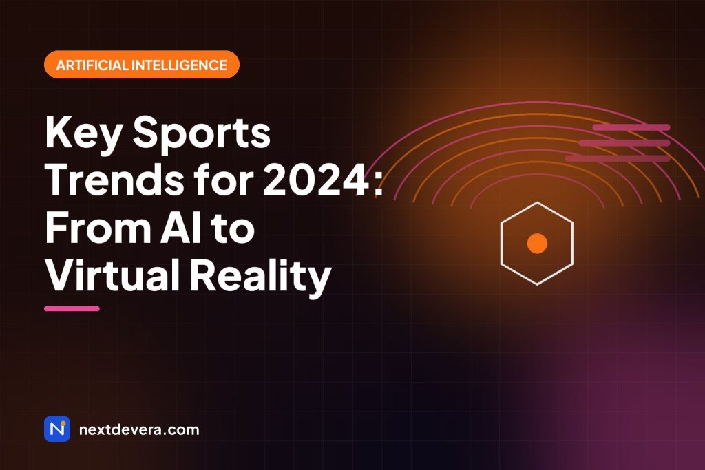 Key Sports Trends for 2024: From AI to Virtual Reality