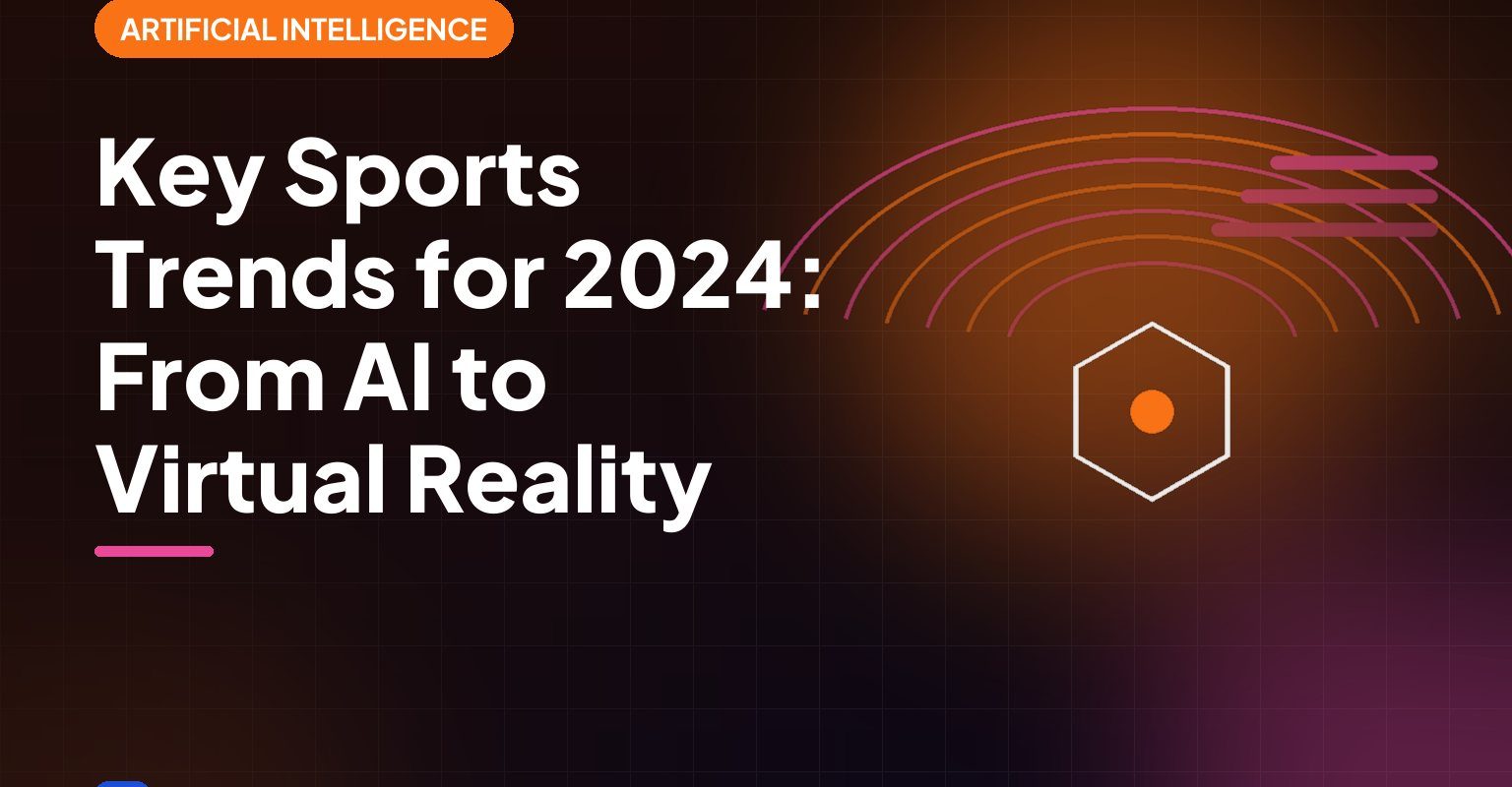Key Sports Trends for 2024: From AI to Virtual Reality