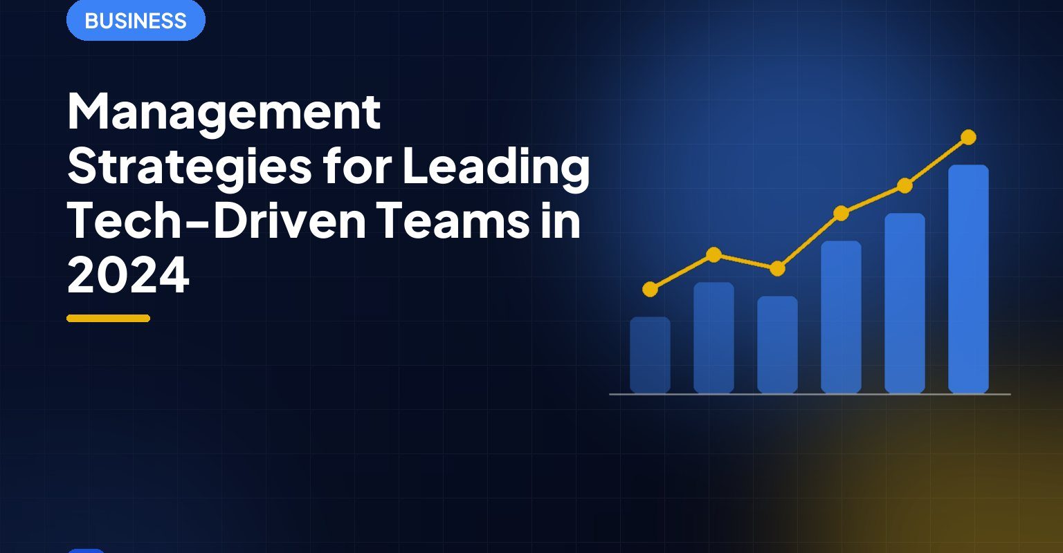 Management Strategies for Leading Tech-Driven Teams in 2024