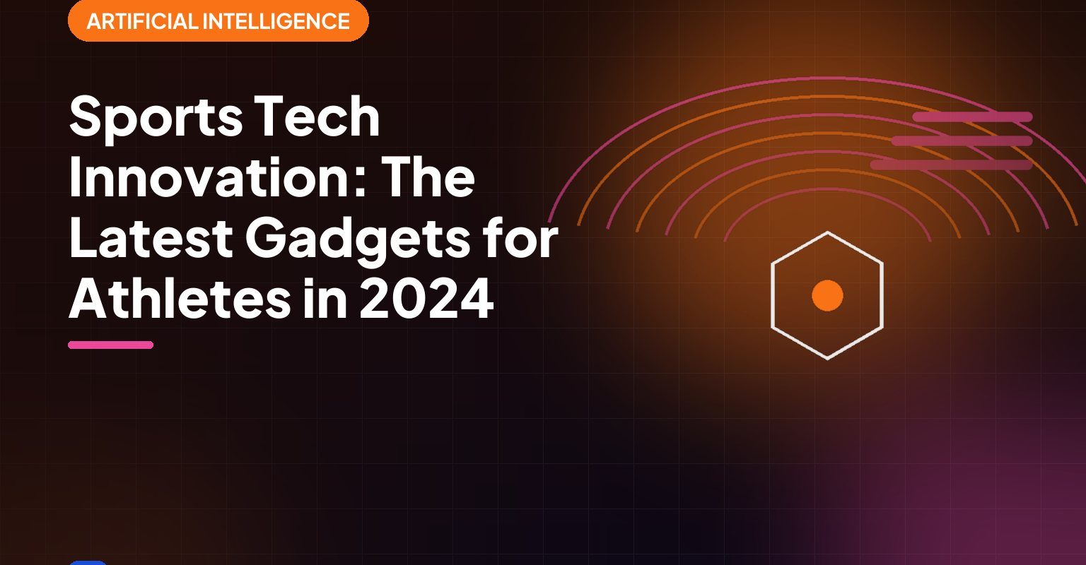 Sports Tech Innovation: The Latest Gadgets for Athletes in 2024