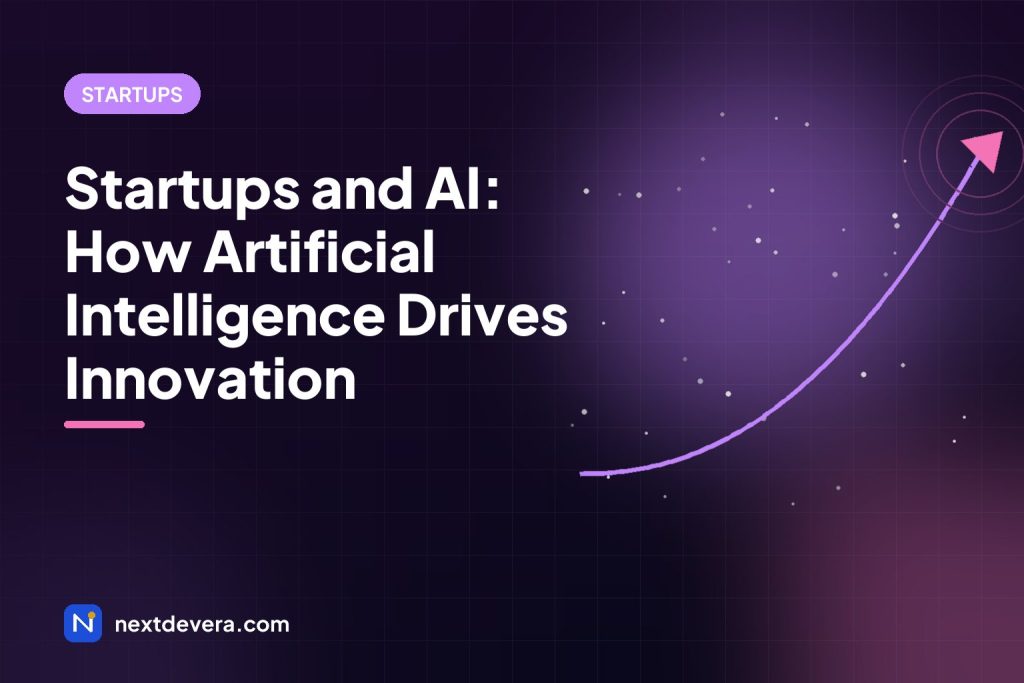 Startups and AI: How Artificial Intelligence Drives Innovation
