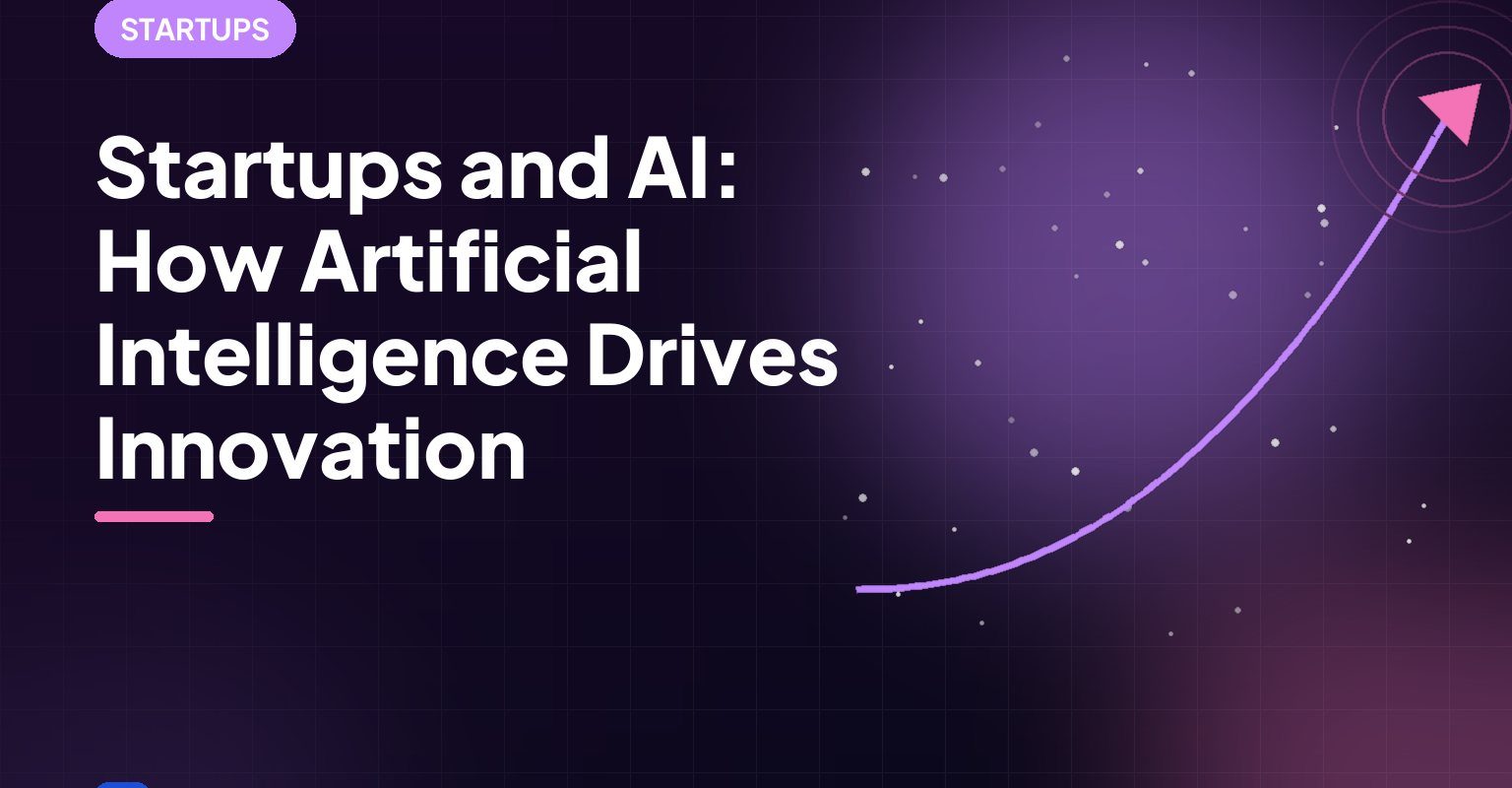 Startups and AI: How Artificial Intelligence Drives Innovation
