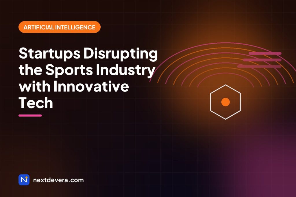 Startups Disrupting the Sports Industry with Innovative Tech