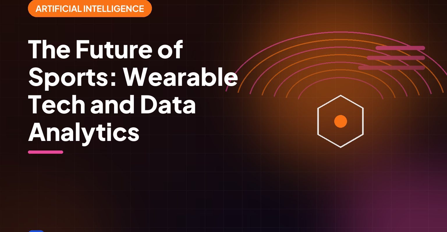 The Future of Sports: Wearable Tech and Data Analytics