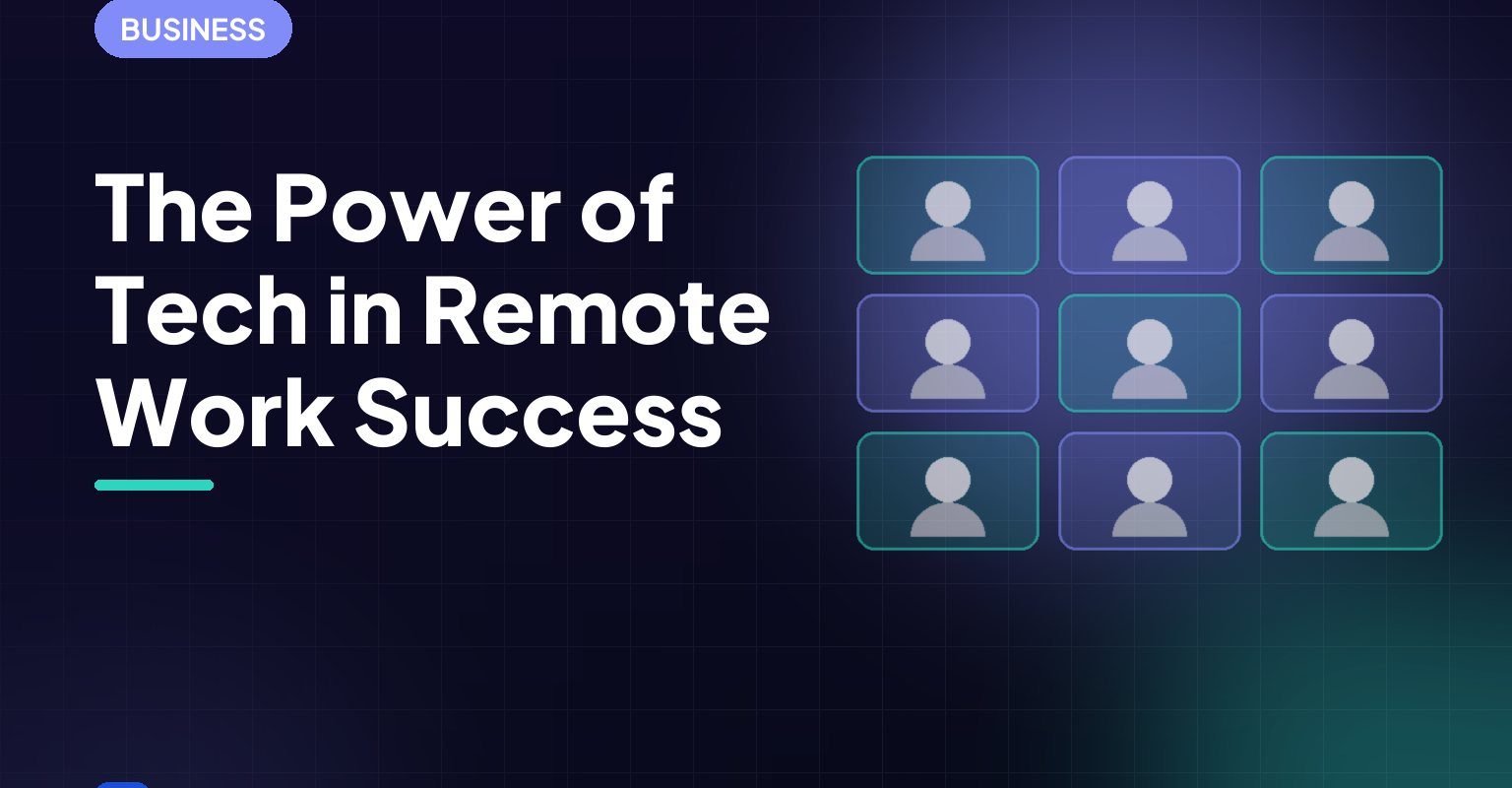 The Power of Tech in Remote Work Success
