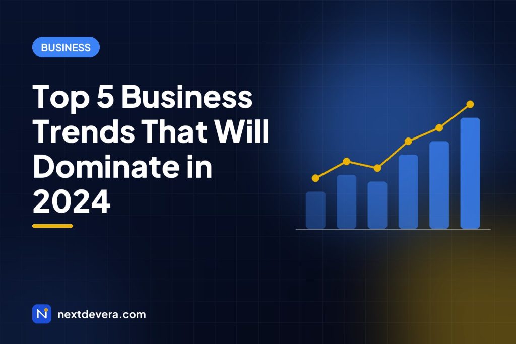Top 5 Business Trends That Will Dominate in 2024