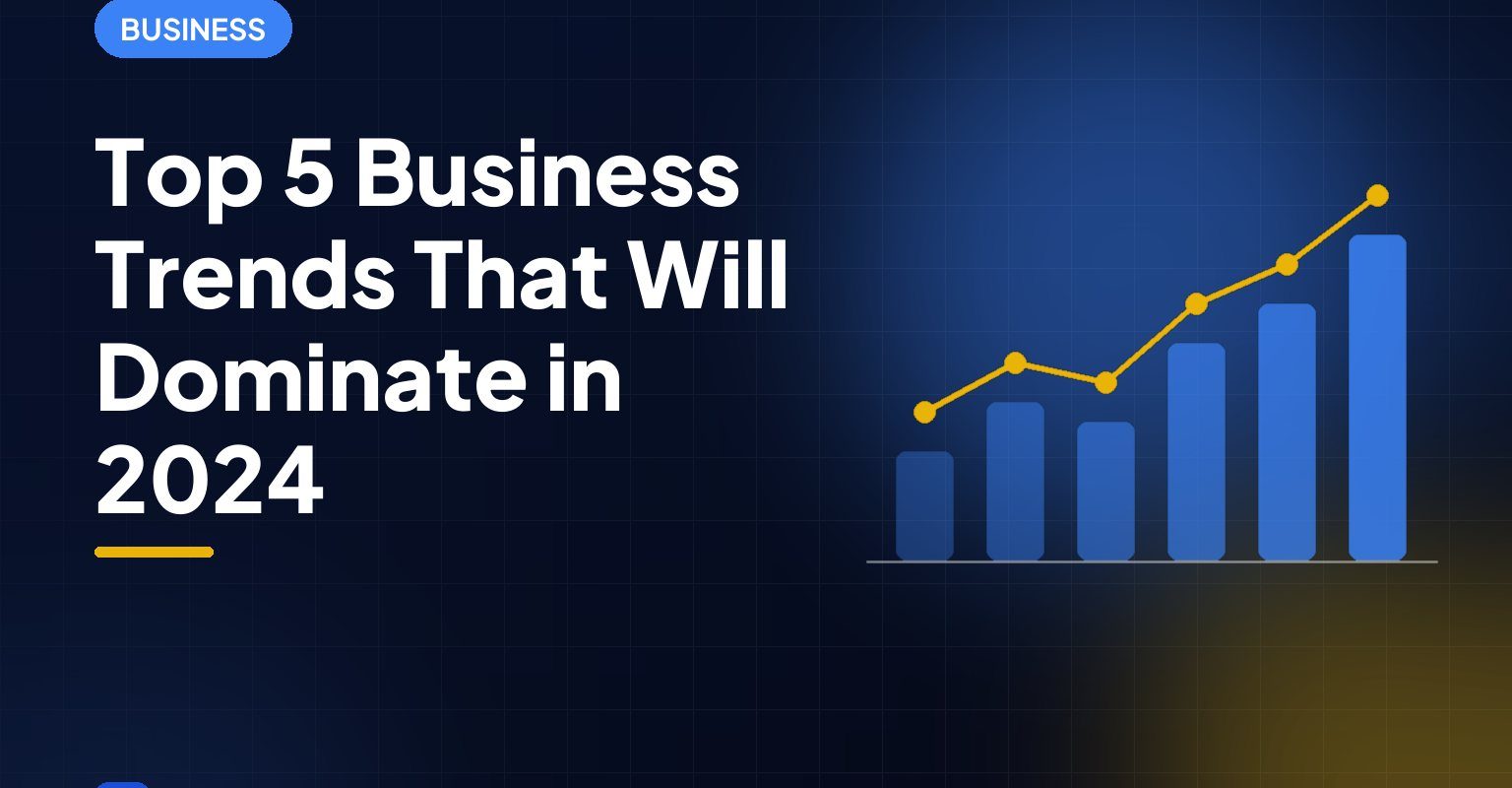 Top 5 Business Trends That Will Dominate in 2024