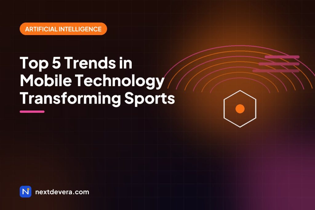 Top 5 Trends in Mobile Technology Transforming Sports