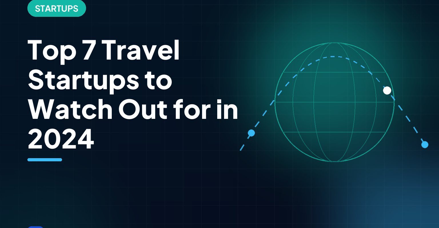 Top 7 Travel Startups to Watch Out for in 2024