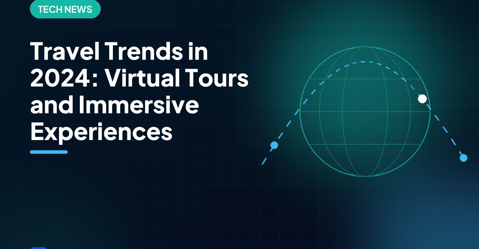 Travel Trends in 2024: Virtual Tours and Immersive Experiences