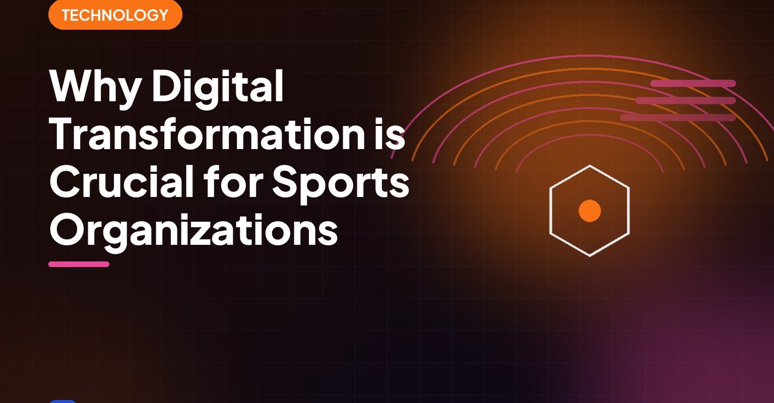 Why Digital Transformation is Crucial for Sports Organizations